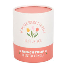 Load image into Gallery viewer, If Mums Were Flowers French Tulip Candle
