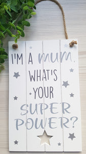 "I'm A Mum, What's Your Super Power?" Wooden Plaque
